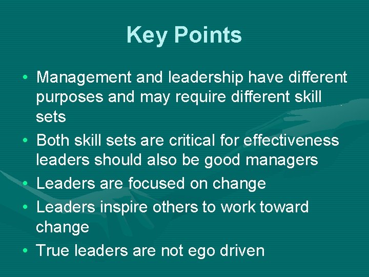 Key Points • Management and leadership have different purposes and may require different skill Key Points • Management and leadership have different purposes and may require different skill