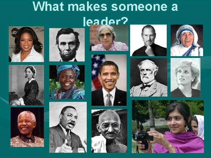 What makes someone a leader? What makes someone a leader?