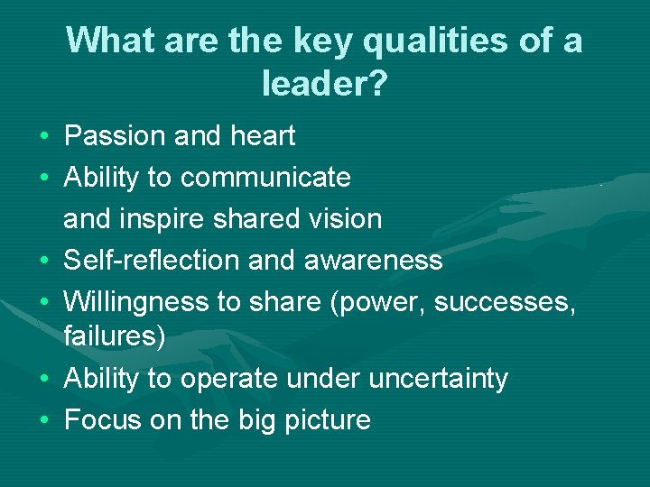 What are the key qualities of a leader? • Passion and heart • Ability What are the key qualities of a leader? • Passion and heart • Ability