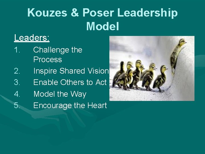 Kouzes & Poser Leadership Model Leaders: 1. 2. 3. 4. 5. Challenge the Process Kouzes & Poser Leadership Model Leaders: 1. 2. 3. 4. 5. Challenge the Process