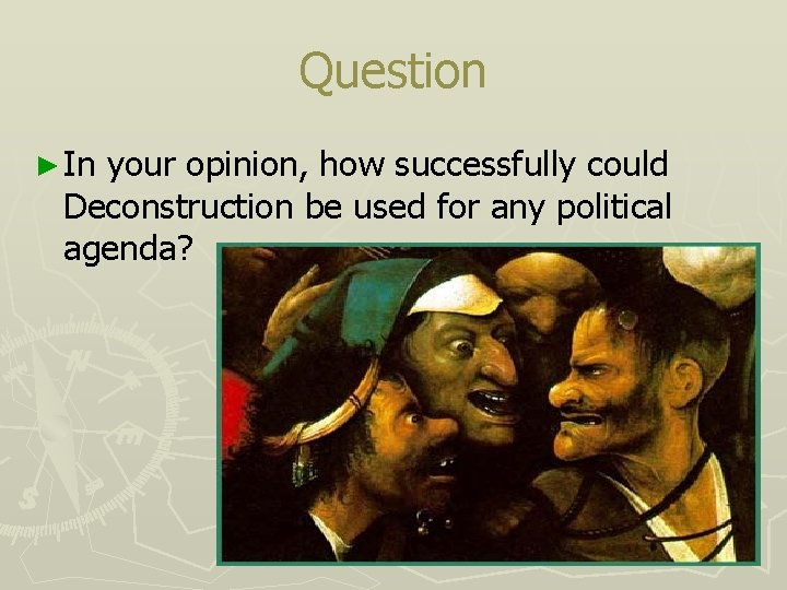 Question ► In your opinion, how successfully could Deconstruction be used for any political