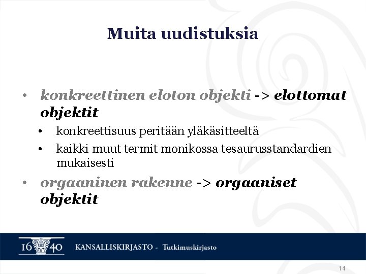 Muita uudistuksia • konkreettinen eloton objekti -> elottomat objektit • • konkreettisuus peritään yläkäsitteeltä