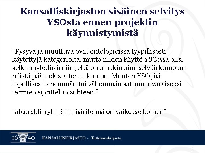 Kansalliskirjaston sisäinen selvitys YSOsta ennen projektin käynnistymistä ”Pysyvä ja muuttuva ovat ontologioissa tyypillisesti käytettyjä