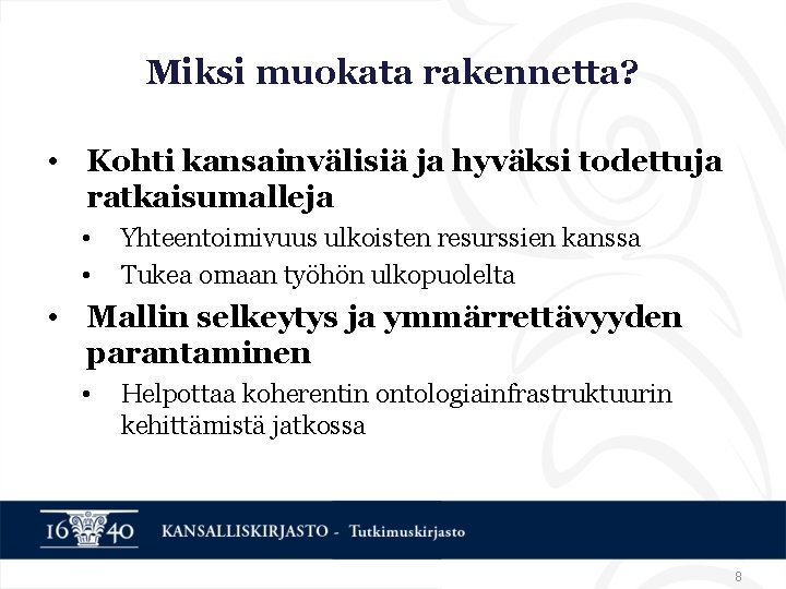 Miksi muokata rakennetta? • Kohti kansainvälisiä ja hyväksi todettuja ratkaisumalleja • • Yhteentoimivuus ulkoisten