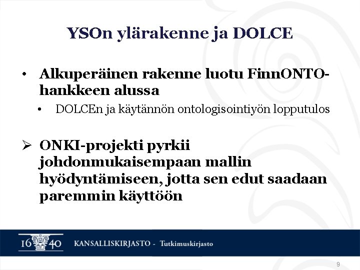 YSOn ylärakenne ja DOLCE • Alkuperäinen rakenne luotu Finn. ONTOhankkeen alussa • DOLCEn ja YSOn ylärakenne ja DOLCE • Alkuperäinen rakenne luotu Finn. ONTOhankkeen alussa • DOLCEn ja