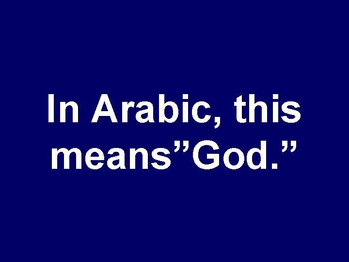 In Arabic, this means”God. ” 