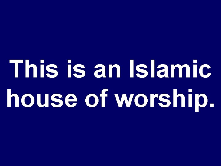 This is an Islamic house of worship. 