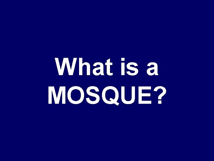What is a MOSQUE? 