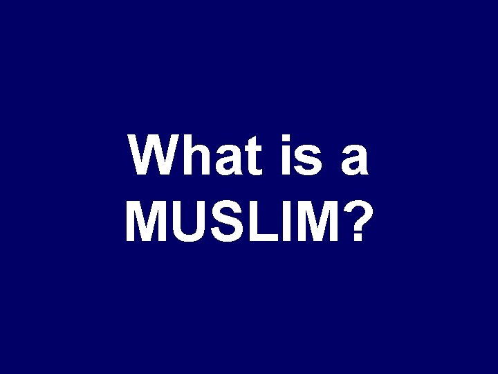 What is a MUSLIM? 