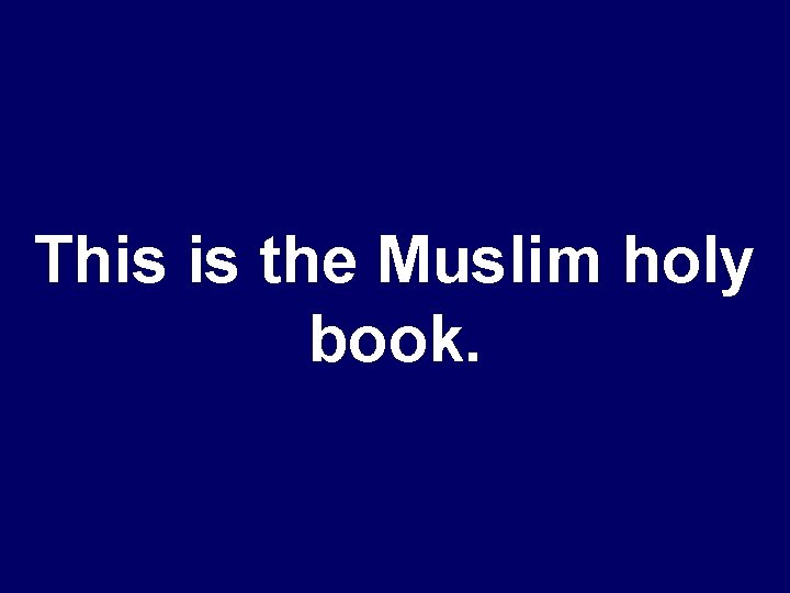 This is the Muslim holy book. 