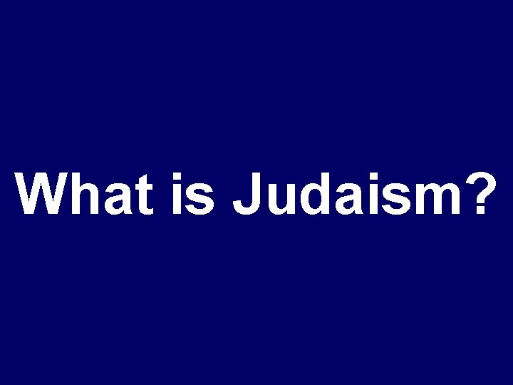 What is Judaism? 
