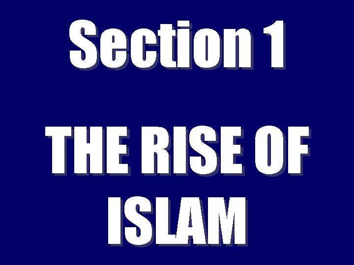 Section 1 THE RISE OF ISLAM 