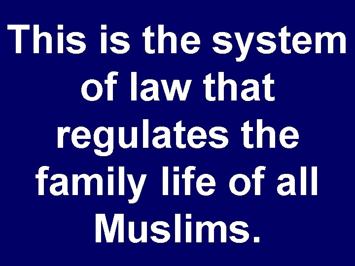 This is the system of law that regulates the family life of all Muslims.