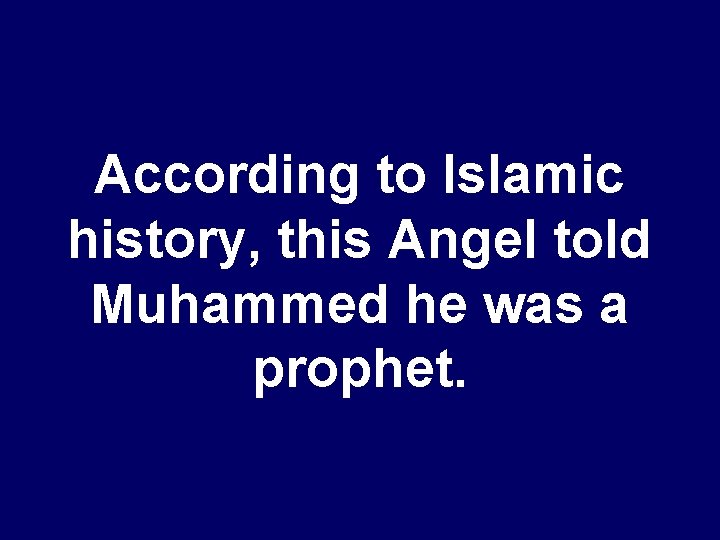 According to Islamic history, this Angel told Muhammed he was a prophet. 