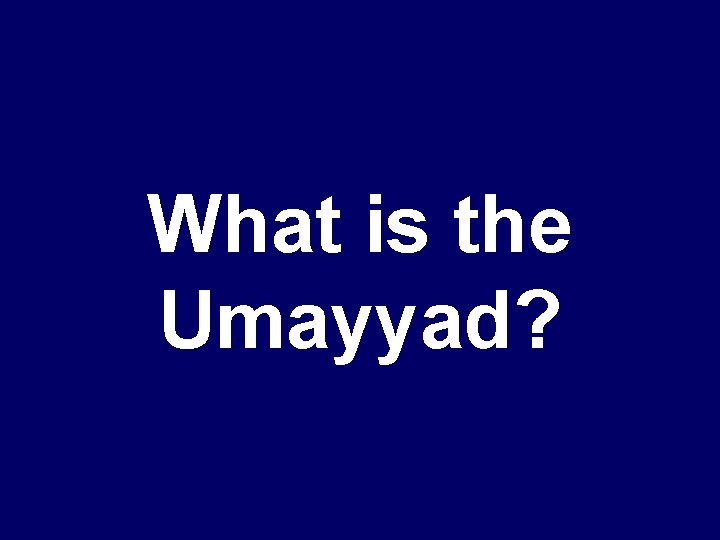 What is the Umayyad? 