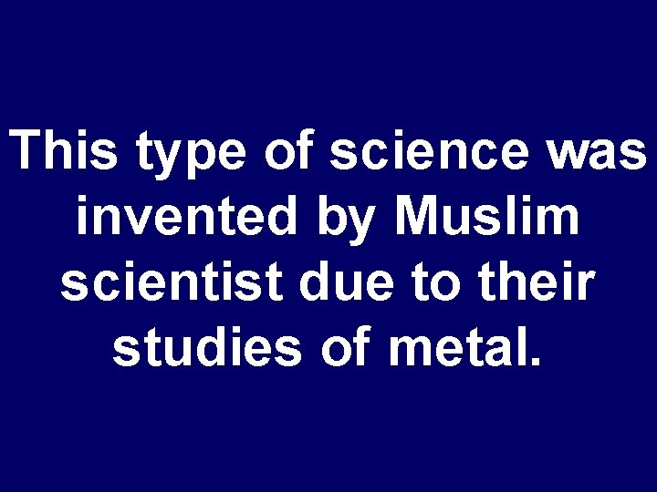This type of science was invented by Muslim scientist due to their studies of
