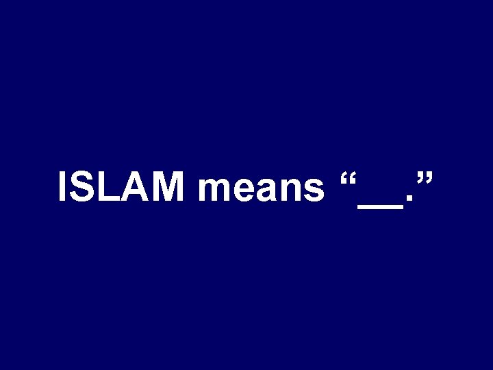 ISLAM means “__. ” 