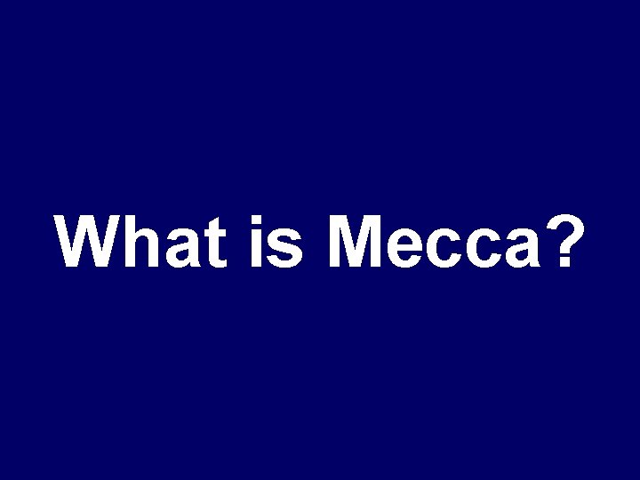 What is Mecca? 