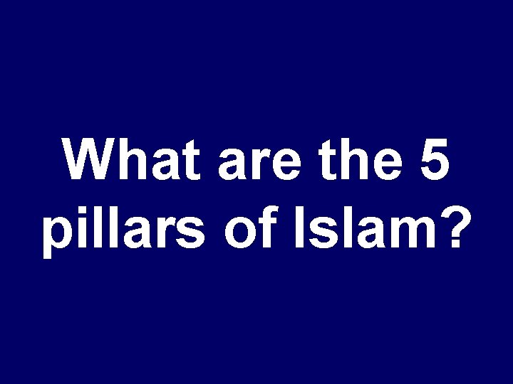 What are the 5 pillars of Islam? 