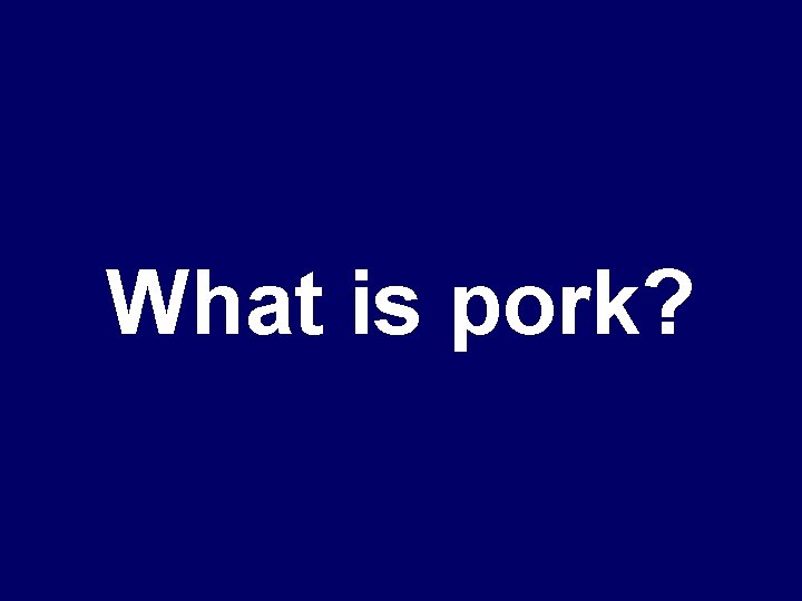 What is pork? 