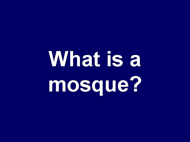 What is a mosque? 