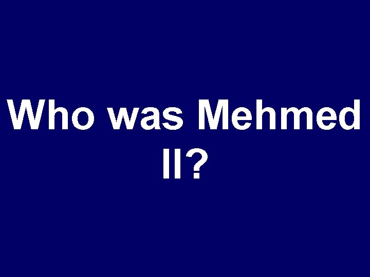 Who was Mehmed II? 