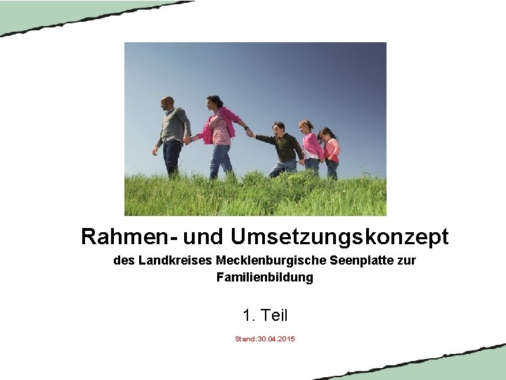 Rahmen- und Umsetzungskonzept des Landkreises Mecklenburgische Seenplatte zur Familienbildung 1. Teil Stand: 30. 04.