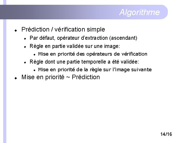 Algorithme Prédiction / vérification simple Par défaut, opérateur d’extraction (ascendant) Règle en partie validée