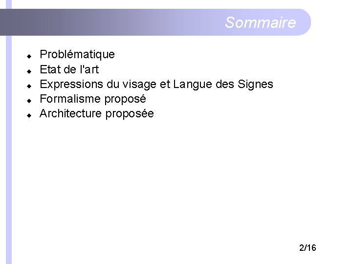 Sommaire Problématique Etat de l'art Expressions du visage et Langue des Signes Formalisme proposé