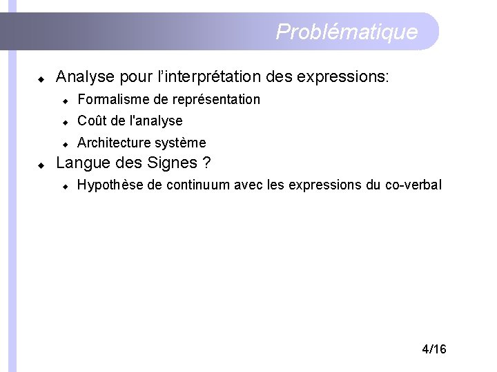 Problématique Analyse pour l’interprétation des expressions: Formalisme de représentation Coût de l'analyse Architecture système