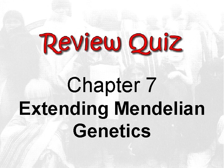 Chapter 7 Extending Mendelian Genetics 