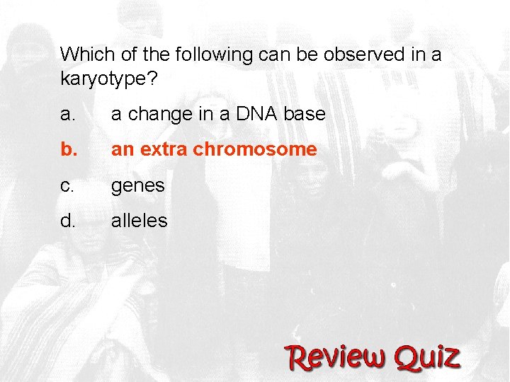 Which of the following can be observed in a karyotype? a. a change in
