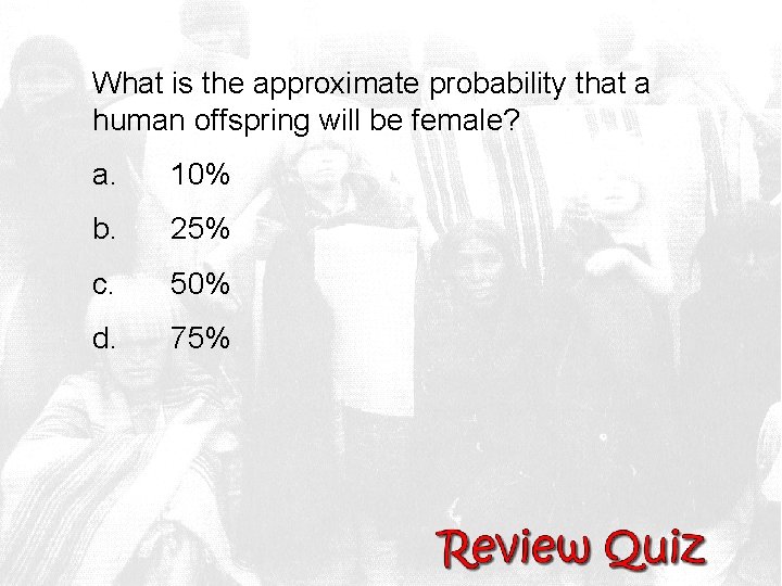 What is the approximate probability that a human offspring will be female? a. 10%
