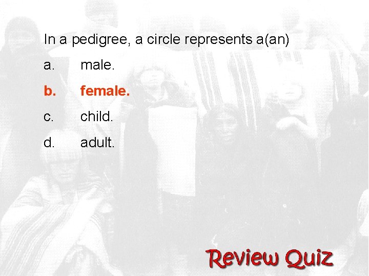 In a pedigree, a circle represents a(an) a. male. b. female. child. adult. 