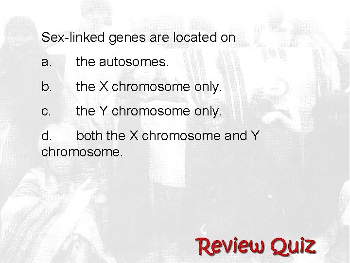 Sex-linked genes are located on a. the autosomes. b. the X chromosome only. c.