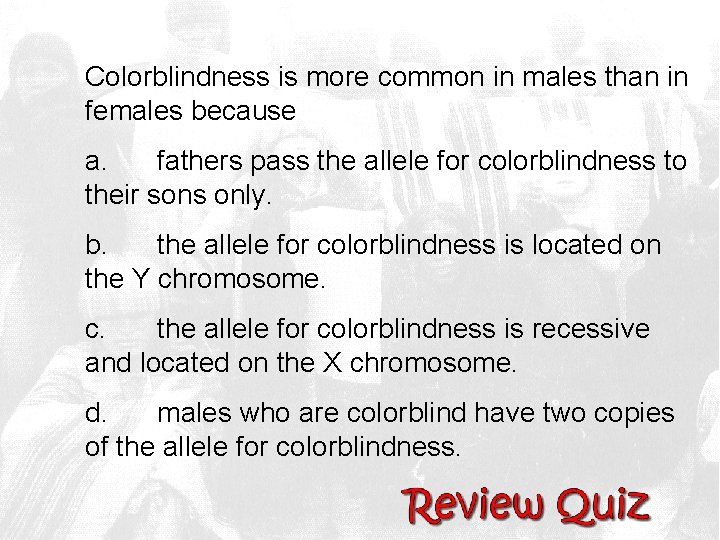 Colorblindness is more common in males than in females because a. fathers pass the