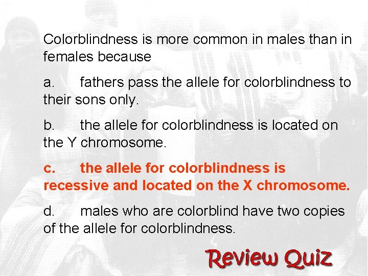 Colorblindness is more common in males than in females because a. fathers pass the
