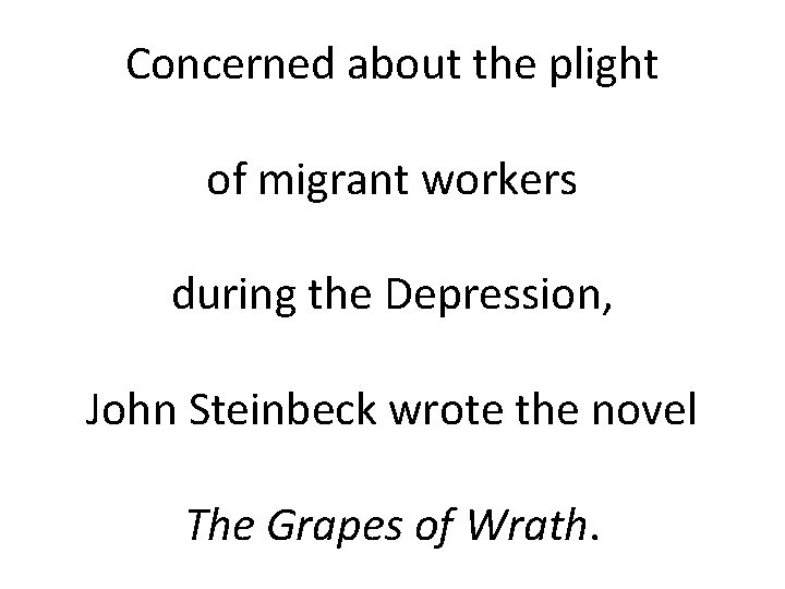 Concerned about the plight of migrant workers during the Depression, John Steinbeck wrote the