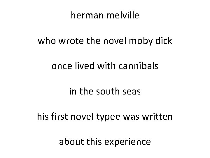herman melville who wrote the novel moby dick once lived with cannibals in the