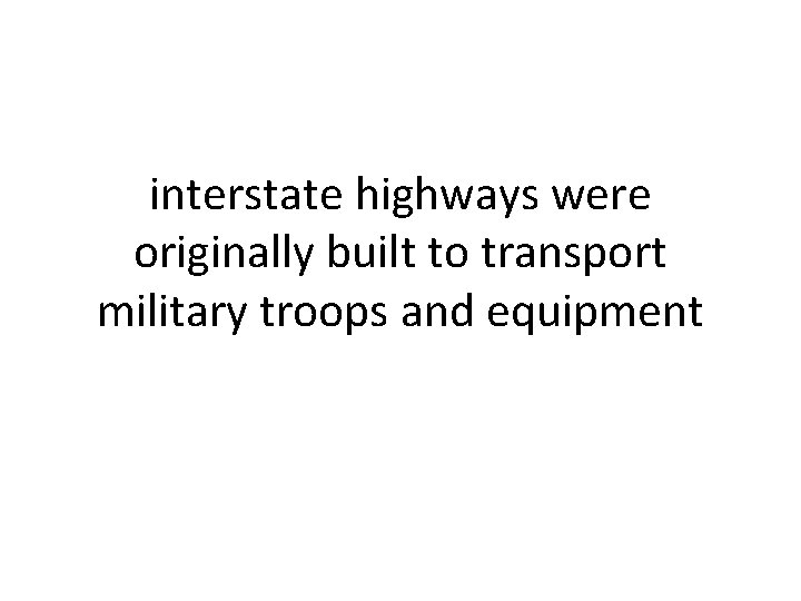 interstate highways were originally built to transport military troops and equipment 