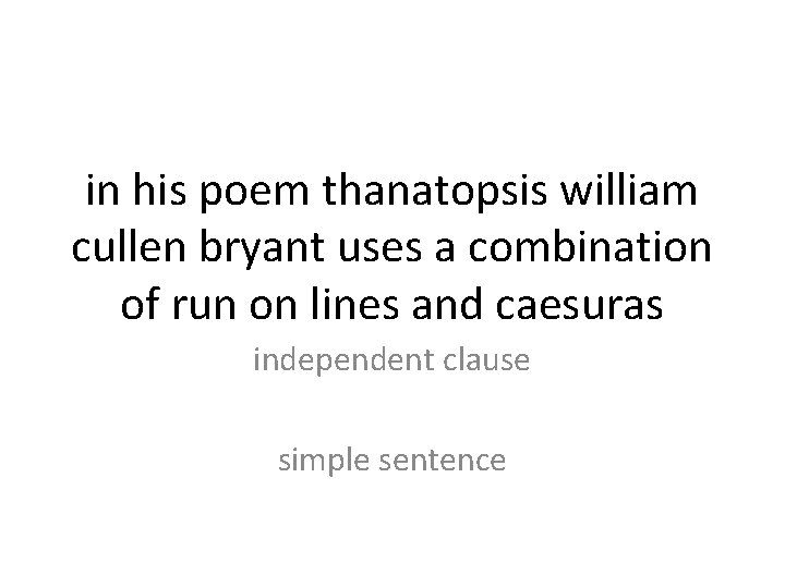 in his poem thanatopsis william cullen bryant uses a combination of run on lines