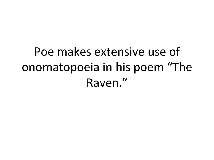 Poe makes extensive use of onomatopoeia in his poem “The Raven. ” 
