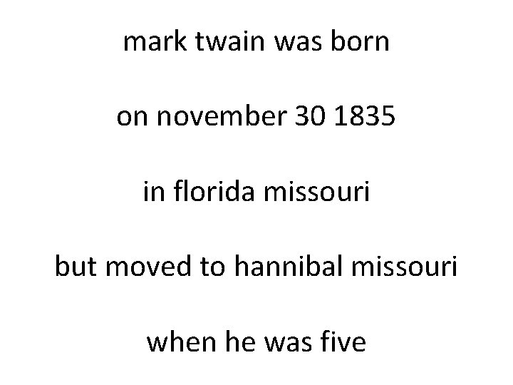 mark twain was born on november 30 1835 in florida missouri but moved to