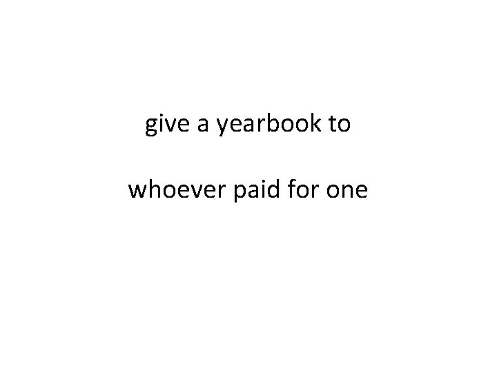 give a yearbook to whoever paid for one 