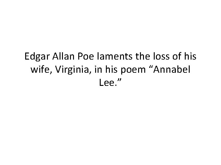 Edgar Allan Poe laments the loss of his wife, Virginia, in his poem “Annabel