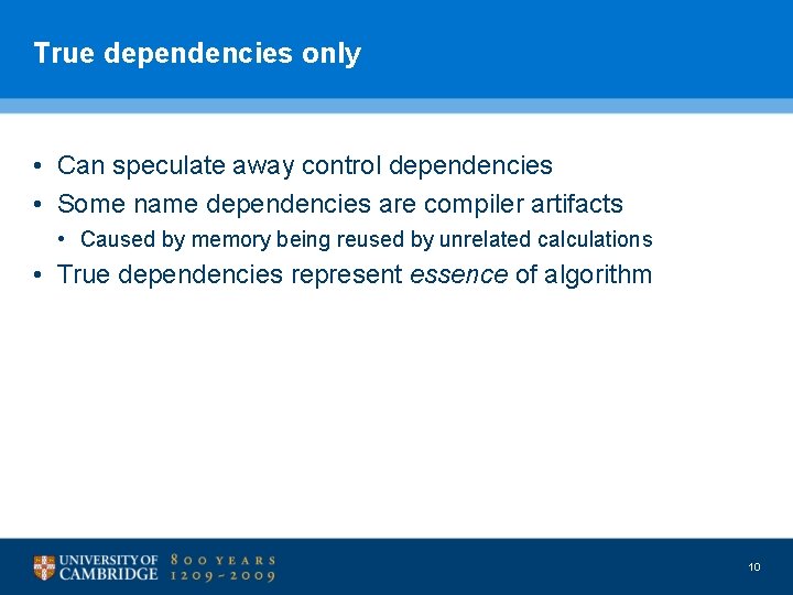 True dependencies only • Can speculate away control dependencies • Some name dependencies are