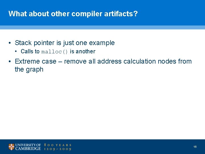 What about other compiler artifacts? • Stack pointer is just one example • Calls