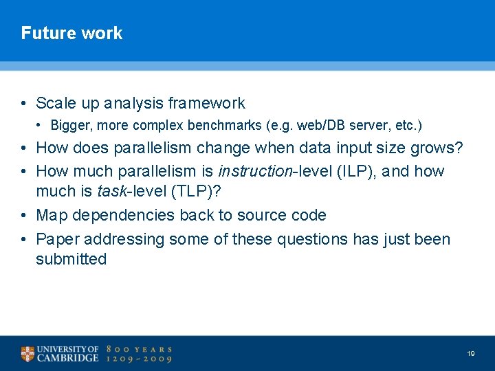 Future work • Scale up analysis framework • Bigger, more complex benchmarks (e. g.