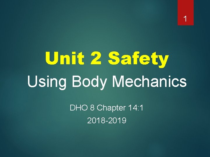 1 Unit 2 Safety Using Body Mechanics DHO 8 Chapter 14: 1 2018 -2019