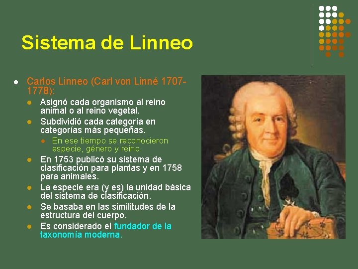 Sistema de Linneo l Carlos Linneo (Carl von Linné 17071778): l l Asignó cada